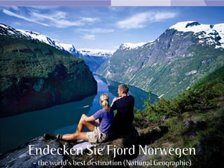 Endecken Sie Fjord Norwegen
- the world’s best destination (National Geographic)
 