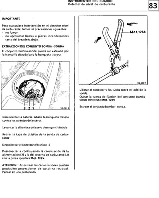83
INSTRUMENTOS DEL CUADRO
Detector de nivel de carburante
 