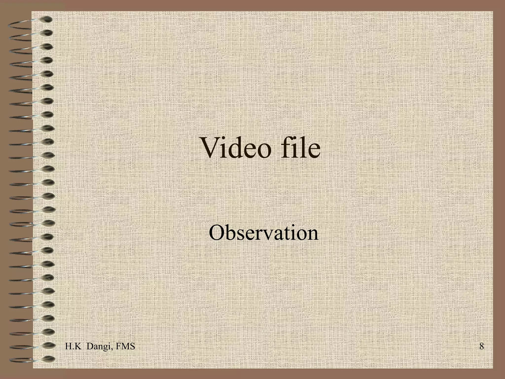 Video file  Observation  H.K  Dangi, FMS  