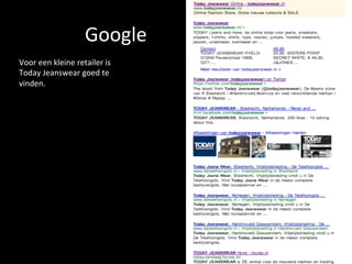 Google	
  
Voor	
  een	
  kleine	
  retailer	
  is	
  
Today	
  Jeanswear	
  goed	
  te	
  
vinden.	
  	
  
	
  
 