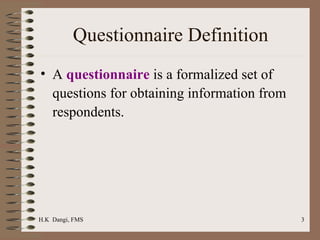 Questionnaire Definition A  questionnaire  is a formalized set of questions for obtaining information from respondents.  