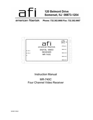 afiamerican fibertek
04/08/13 BLB
Instruction Manual
MR-740C
Four Channel Video Receiver
 