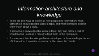 Information architecture and
knowledge
• There are two ways of looking at how people find information: when
someone is kno...
