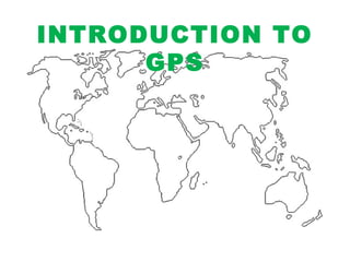 INTRODUCTION TO
GPS
 
