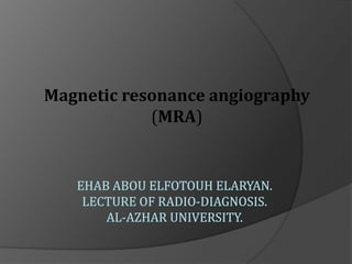 Magnetic resonance angiography
(MRA)
 