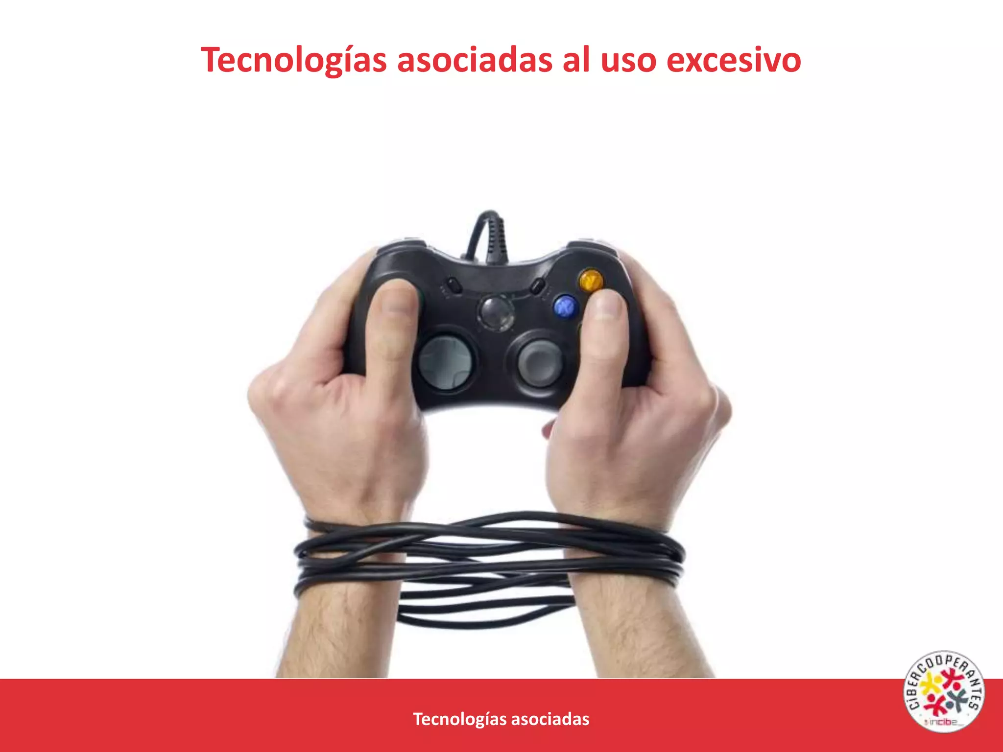 Tecnologías asociadas al uso excesivo
Tecnologías asociadas
 