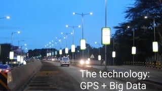 The technology:
GPS + Big Data
 