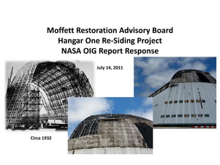 Moffett Restoration Advisory Board
         Hangar One Re-Siding Project
          NASA OIG Report Response
                    July 14, 2011




Circa 1932
 