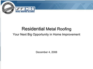 Residential  Metal Roofing ,[object Object],[object Object]