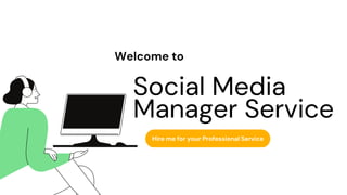 Social Media
Manager Service
Hire me for your Professional Service
Welcome to
 