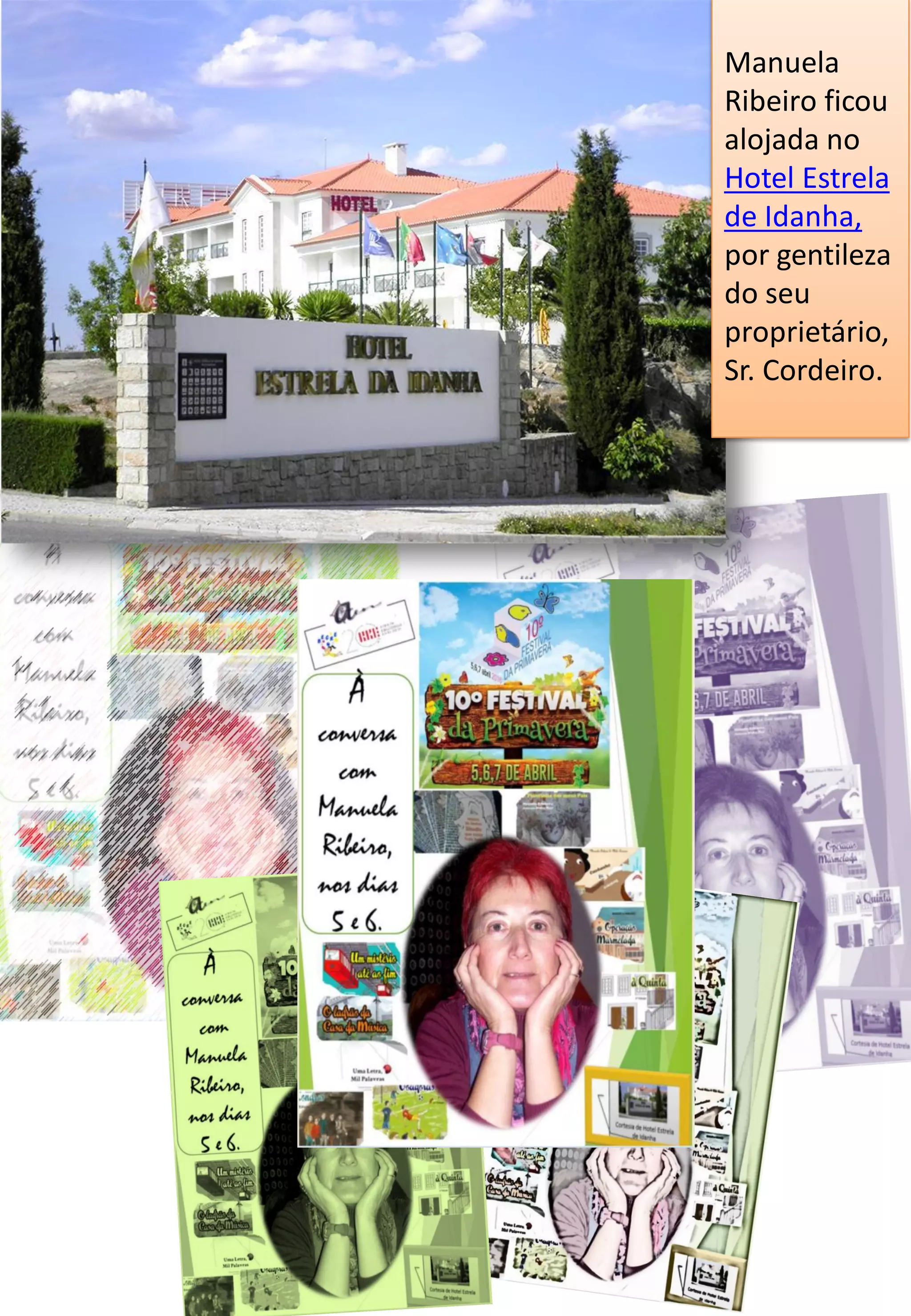 Manuela
Ribeiro ficou
alojada no
Hotel Estrela
de Idanha,
por gentileza
do seu
proprietário,
Sr. Cordeiro.
 