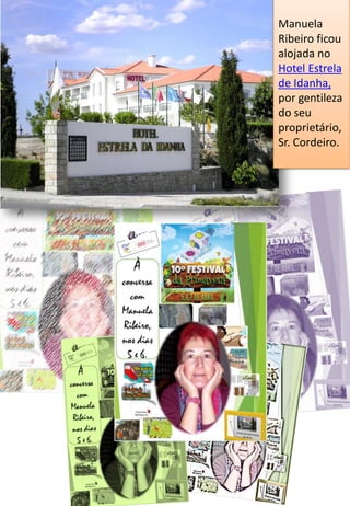 Manuela
Ribeiro ficou
alojada no
Hotel Estrela
de Idanha,
por gentileza
do seu
proprietário,
Sr. Cordeiro.
 