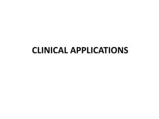 CLINICAL APPLICATIONS
 