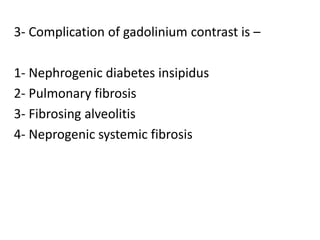 3- Complication of gadolinium contrast is –
1- Nephrogenic diabetes insipidus
2- Pulmonary fibrosis
3- Fibrosing alveolitis
4- Neprogenic systemic fibrosis
 