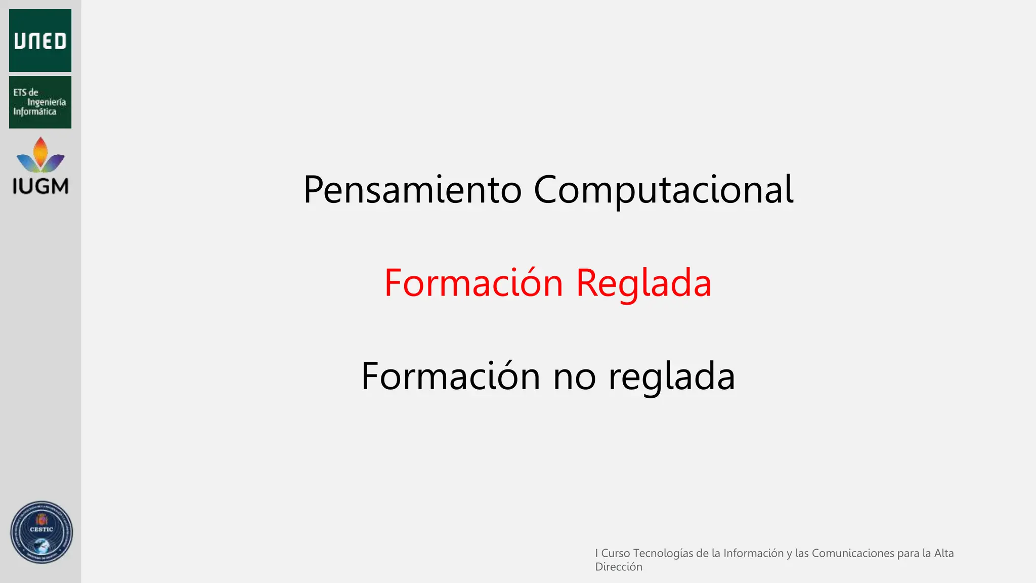 Pensamiento Computacional
Formación Reglada
Formación no reglada
 