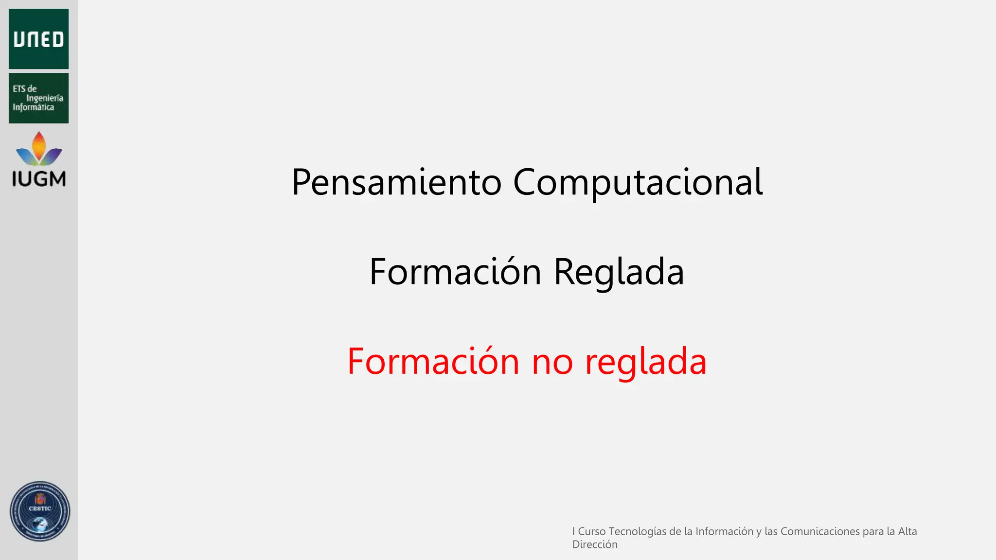 Pensamiento Computacional
Formación Reglada
Formación no reglada
 