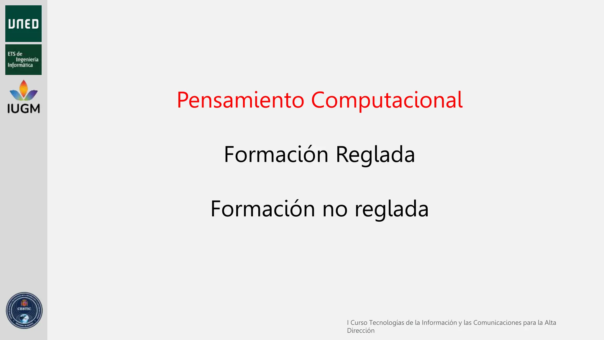 Pensamiento Computacional
Formación Reglada
Formación no reglada
 
