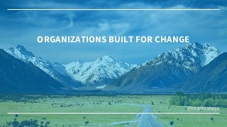 ORGANIZATIONS BUILT FOR CHANGE
@markraheja
 