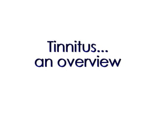 Tinnitus... an overview 