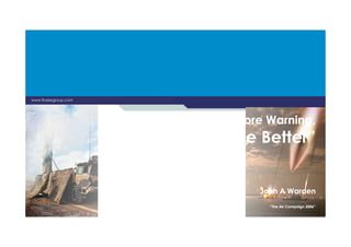 www.thalesgroup.com
“(...) The More Warning,“(...) The More Warning,“(...) The More Warning,
The Better”
John A Warden
“The Air Campaign 2006”
“(...) The More Warning,
The Better”
John A Warden
“The Air Campaign 2006”
 