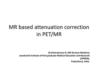 Mr based attenuation correction in pet | PPTX