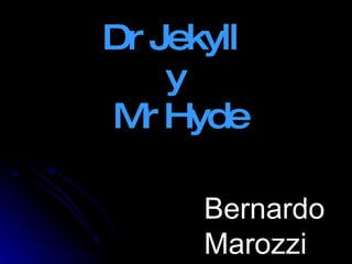 Dr Jekyll  y  Mr Hyde Bernardo Marozzi 
