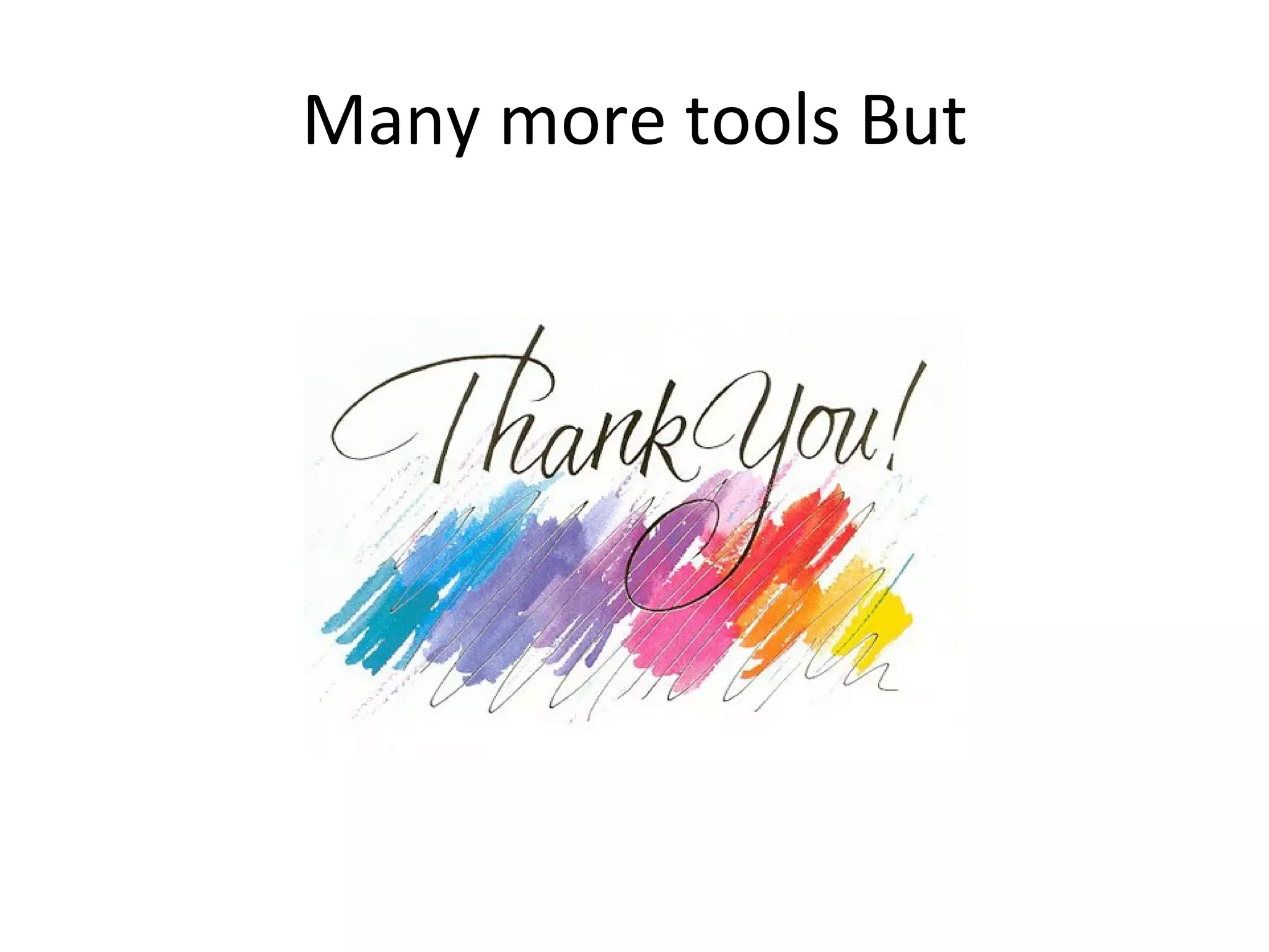 Many more tools But 