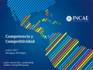 Título de la sesión
Nombre del Profesor
Competencia	y	
Competitividad
4 abril,	2017
Managua,	Nicaragua
 