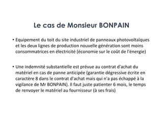 Le cas de Monsieur BONPAIN
• Equipement du toit du site industriel de panneaux photovoltaïques
et les deux lignes de produ...
