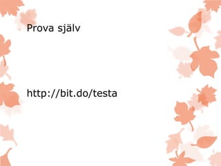 Prova själv
http://bit.do/testa
 