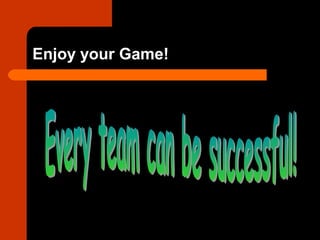 Enjoy your Game!
 