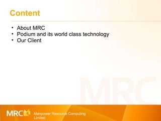 Content Manpower Resource Computing Limited About MRC Podium and its world class technology Our Client 