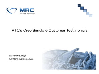 PTC’s Creo Simulate Customer Testimonials Matthew S. Hoyt Monday, August 1, 2011 