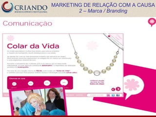 MARKETING DE RELAÇÃO COM A CAUSA
        2 – Marca / Branding
 