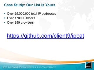 Case Study: Our List is Yours

 Over 25,000,000 total IP addresses
 Over 1700 IP blocks
 Over 350 providers



 https://github.com/client9/ipcat
 