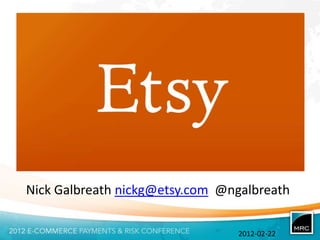 Nick Galbreath nickg@etsy.com @ngalbreath

                                2012-02-22
 