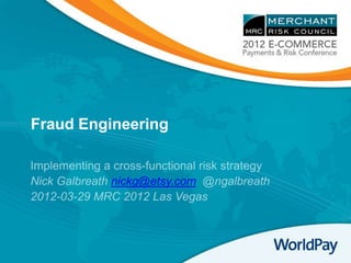 Fraud Engineering


         nickg@etsy.com
 