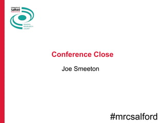 Joe Smeeton
Conference Close
#mrcsalford
 