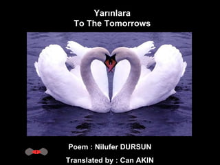 Yarınlara  To The Tomorrows  Poem : Nilufer DURSUN  Translated by : Can AKIN  