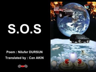 S.O.S Poem : Nilufer DURSUN  Translated by : Can AKIN  