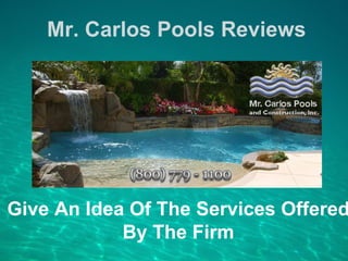 Mr. Carlos Pools Reviews




Give An Idea Of The Services Offered
            By The Firm
 