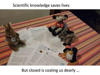 Scientific knowledge saves lives
But closed is costing us dearly …
 