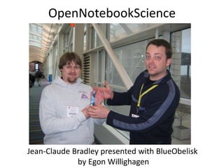 OpenNotebookScience
Jean-Claude Bradley presented with BlueObelisk
by Egon Willighagen
 