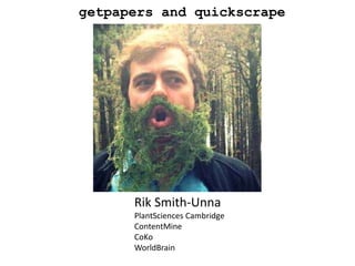 Rik Smith-Unna
PlantSciences Cambridge
ContentMine
CoKo
WorldBrain
getpapers and quickscrape
 