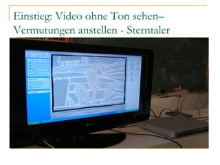 Einstieg: Video ohne Ton sehen–
Vermutungen anstellen - Sterntaler
 