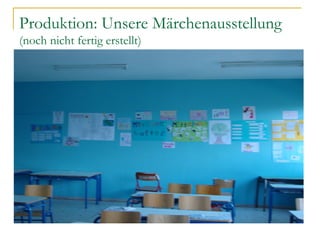 Produktion: Unsere Märchenausstellung
(noch nicht fertig erstellt)
 