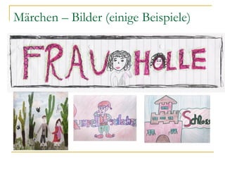 Märchen – Bilder (einige Beispiele)
 