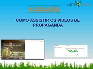 COMO ASSISTIR OS VIDEOS DE PROPAGANDA 