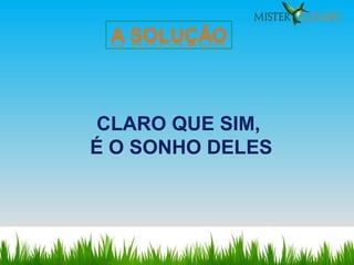 CLARO QUE SIM, É O SONHO DELES 