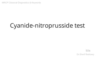 Cyanide-nitroprusside test
52a
MRCP Classical Diagnostics & Keywords
Dr.Sherif Badrawy
 